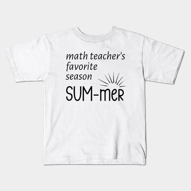 Math Teacher's Favorite Season  SUM- mer Kids T-Shirt by Anne's Boutique